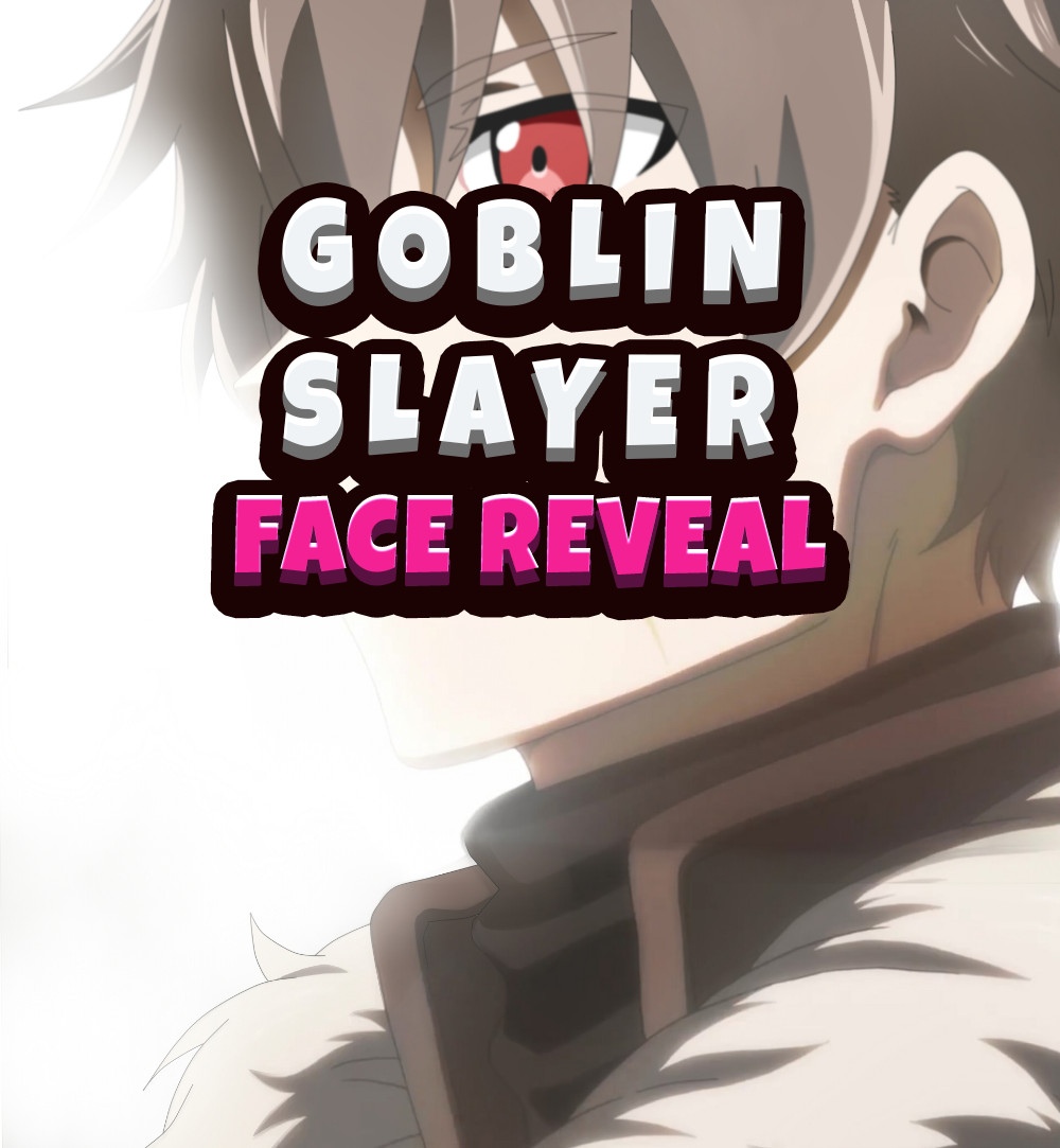 Kay - Goblin Slayer revealed his face 😳🤘